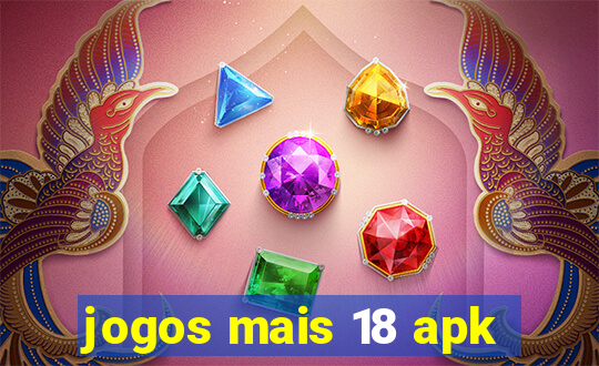 jogos mais 18 apk